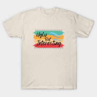 'ugly but interesting' T-Shirt